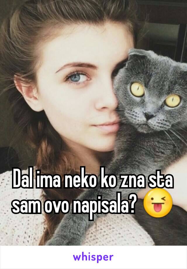 Dal ima neko ko zna sta sam ovo napisala? 😜