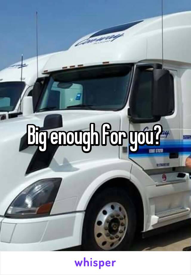 Big enough for you? 