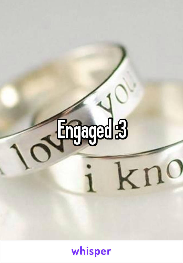 Engaged :3