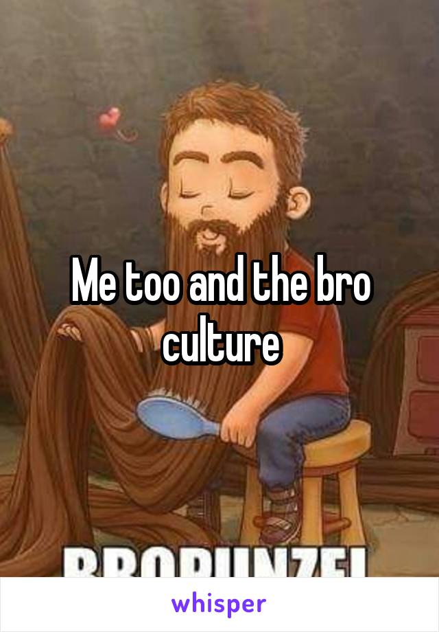 Me too and the bro culture