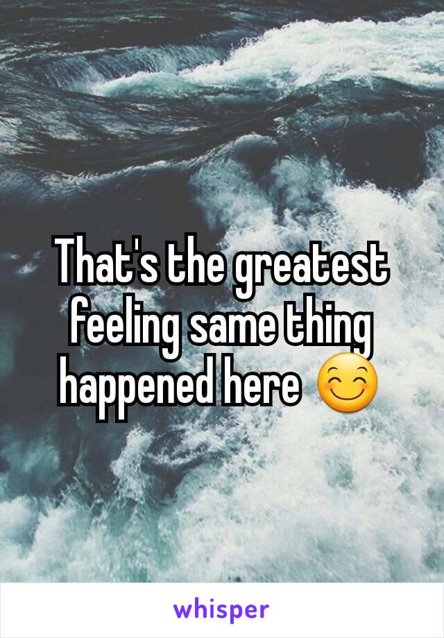 That's the greatest feeling same thing happened here 😊