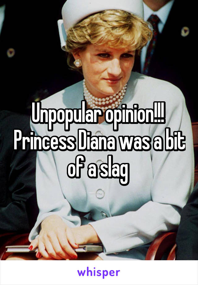 Unpopular opinion!!!  Princess Diana was a bit of a slag 