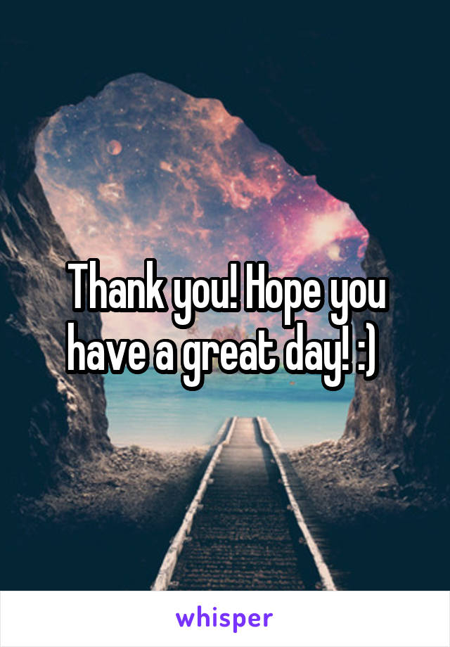 Thank you! Hope you have a great day! :) 