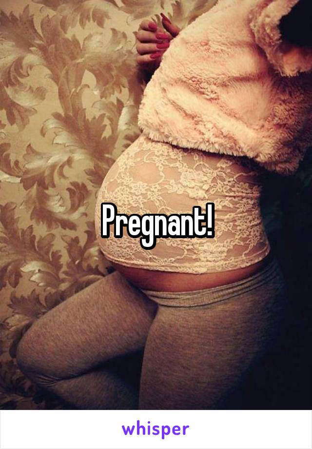 Pregnant!