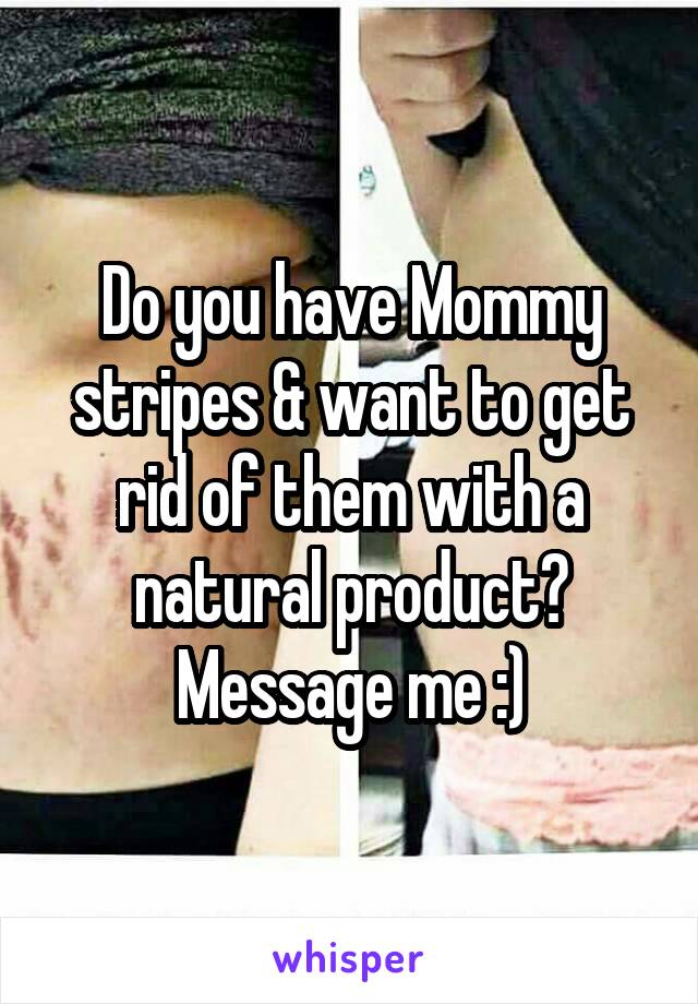 Do you have Mommy stripes & want to get rid of them with a natural product? Message me :)