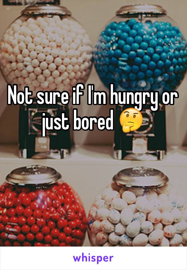 Not sure if I'm hungry or just bored 🤔