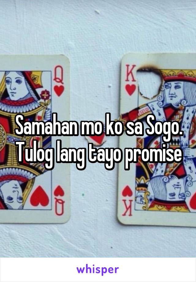 Samahan mo ko sa Sogo. Tulog lang tayo promise