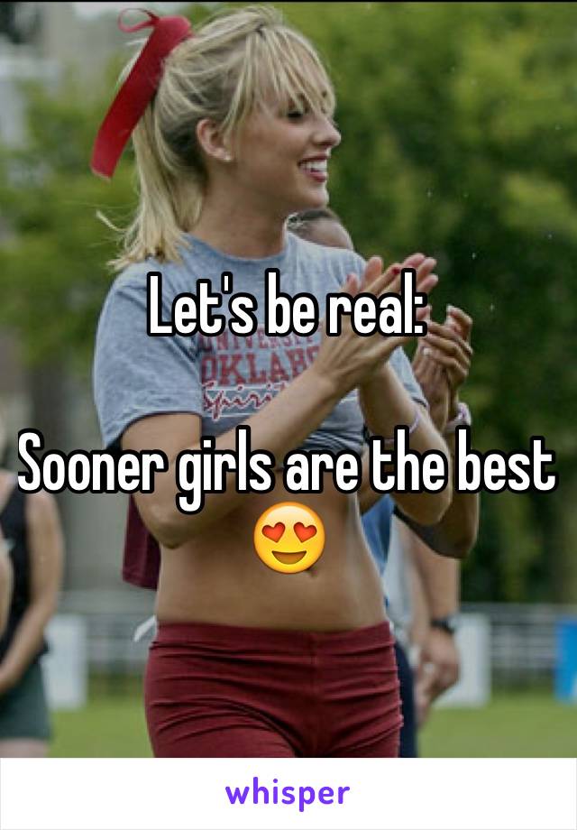 Let's be real:

Sooner girls are the best 😍