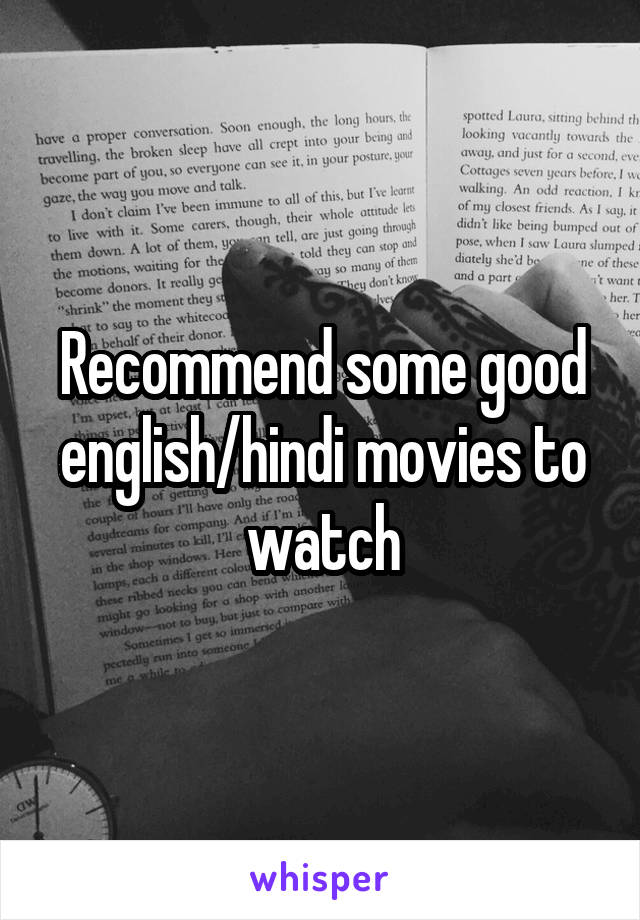 Recommend some good english/hindi movies to watch