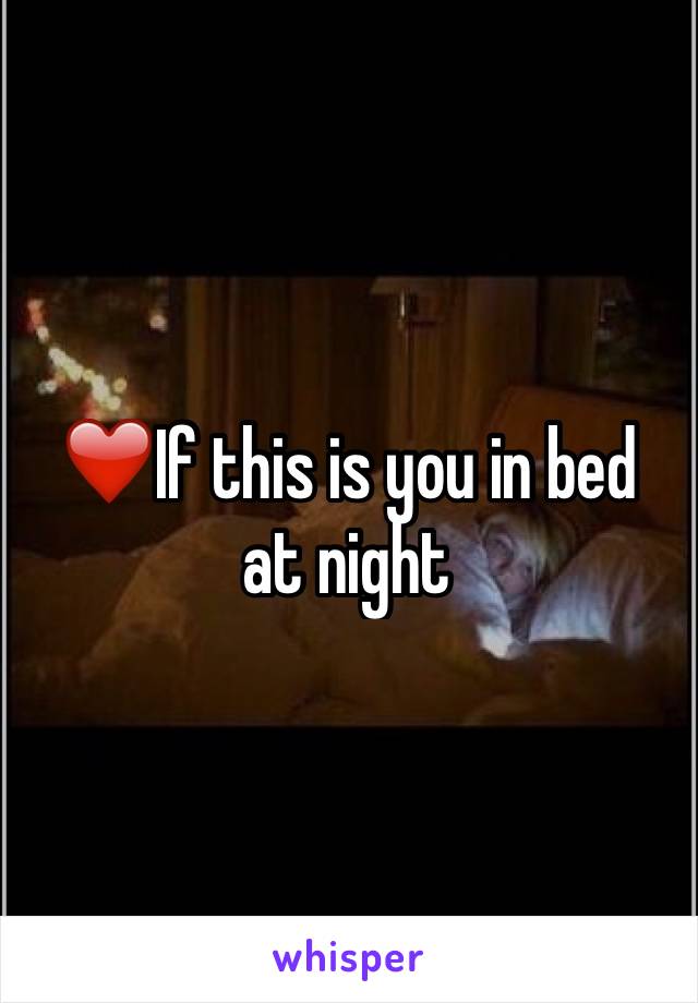 ❤️If this is you in bed at night