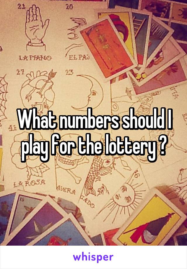 What numbers should I play for the lottery ?