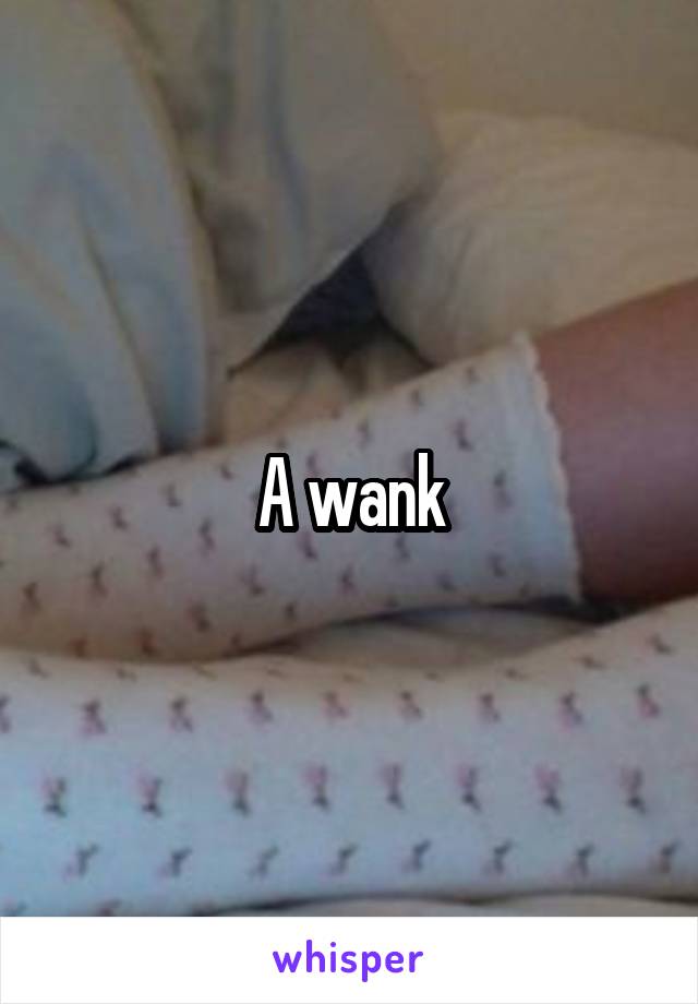 A wank