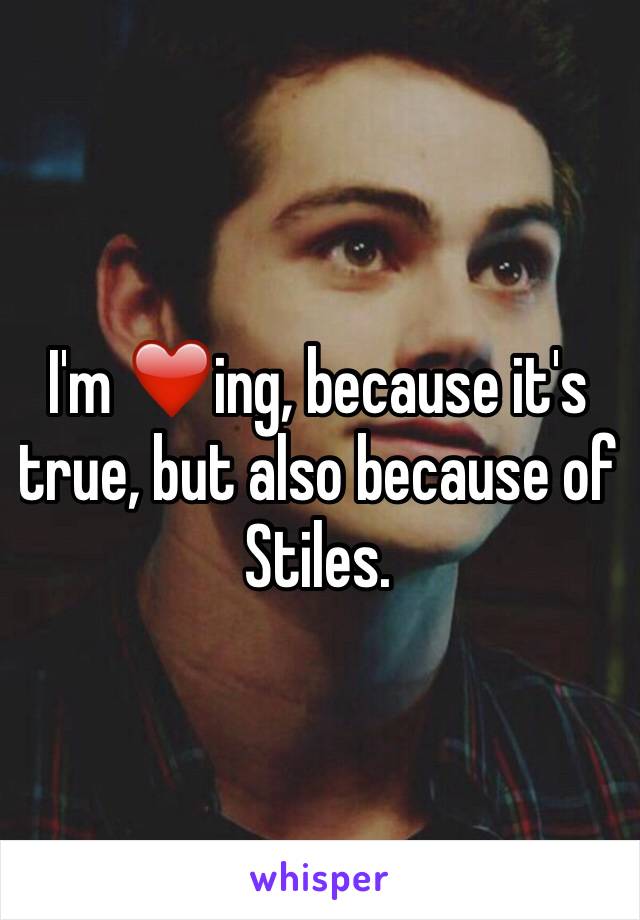 I'm ❤️ing, because it's true, but also because of Stiles.