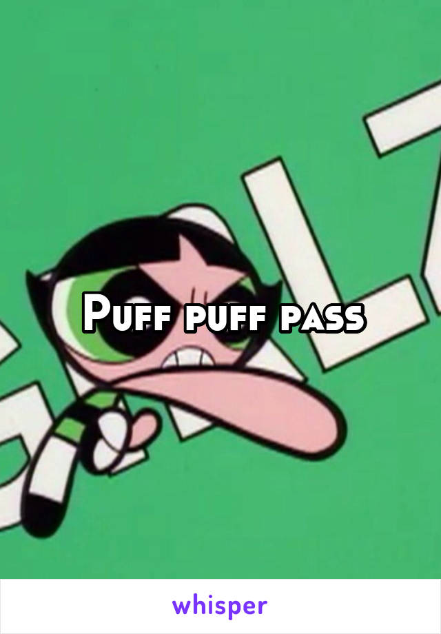 Puff puff pass