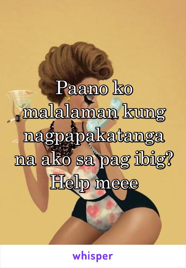 Paano ko malalaman kung nagpapakatanga na ako sa pag ibig? Help meee