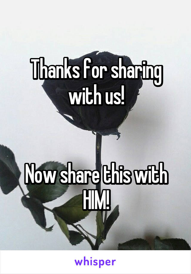 Thanks for sharing with us!


Now share this with HIM!