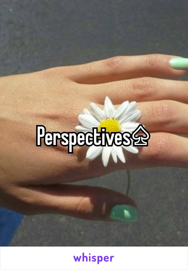 Perspectives♤