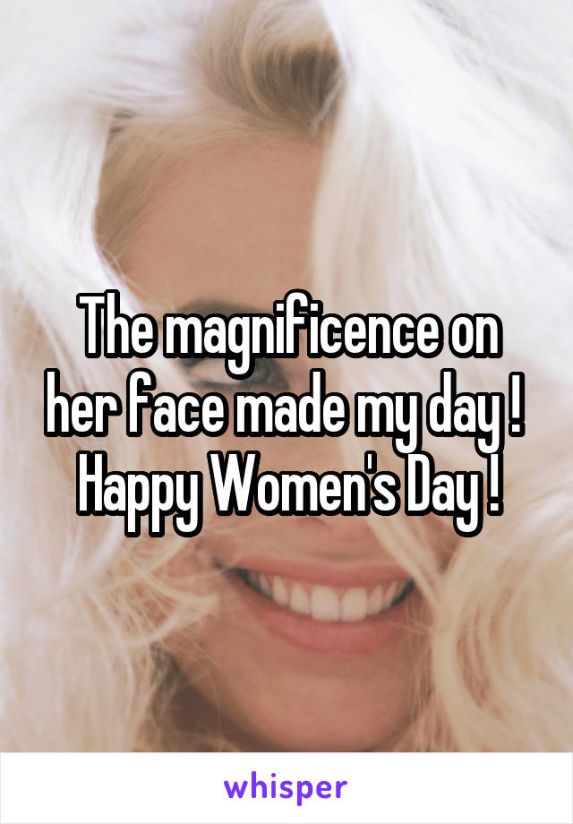 The magnificence on her face made my day ! 
Happy Women's Day !