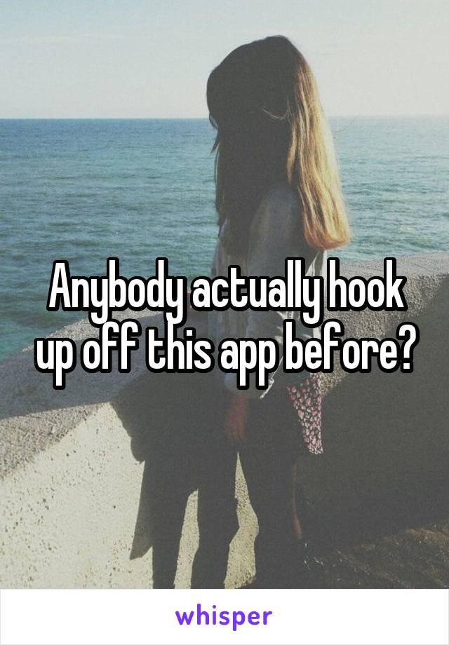 Anybody actually hook up off this app before?