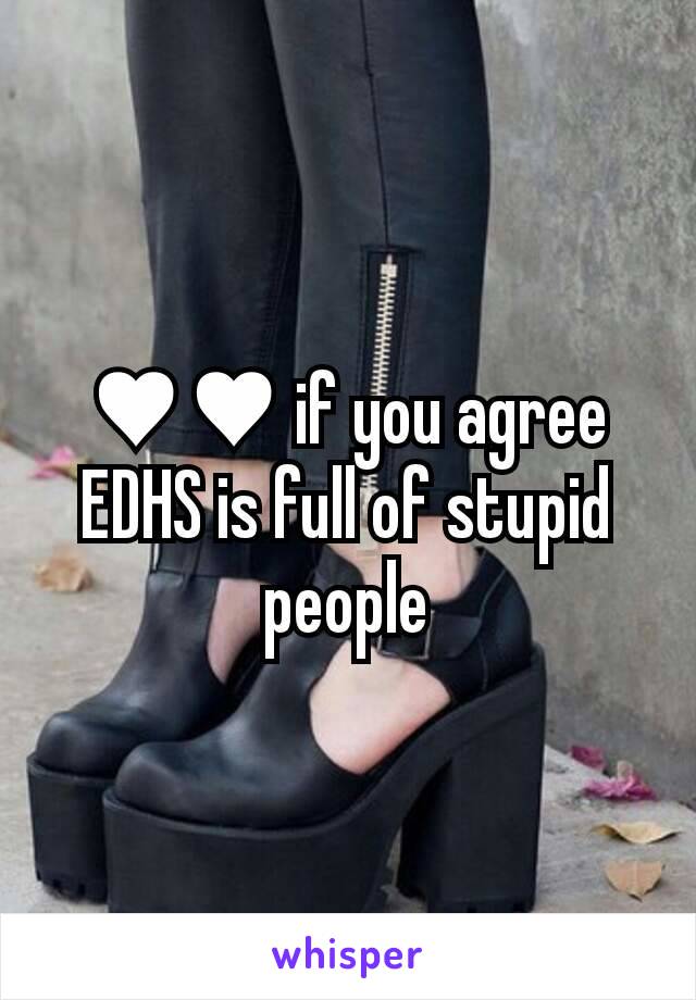 ♥♥ if you agree EDHS is full of stupid people