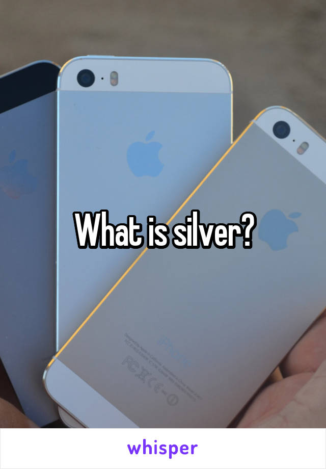 What is silver?