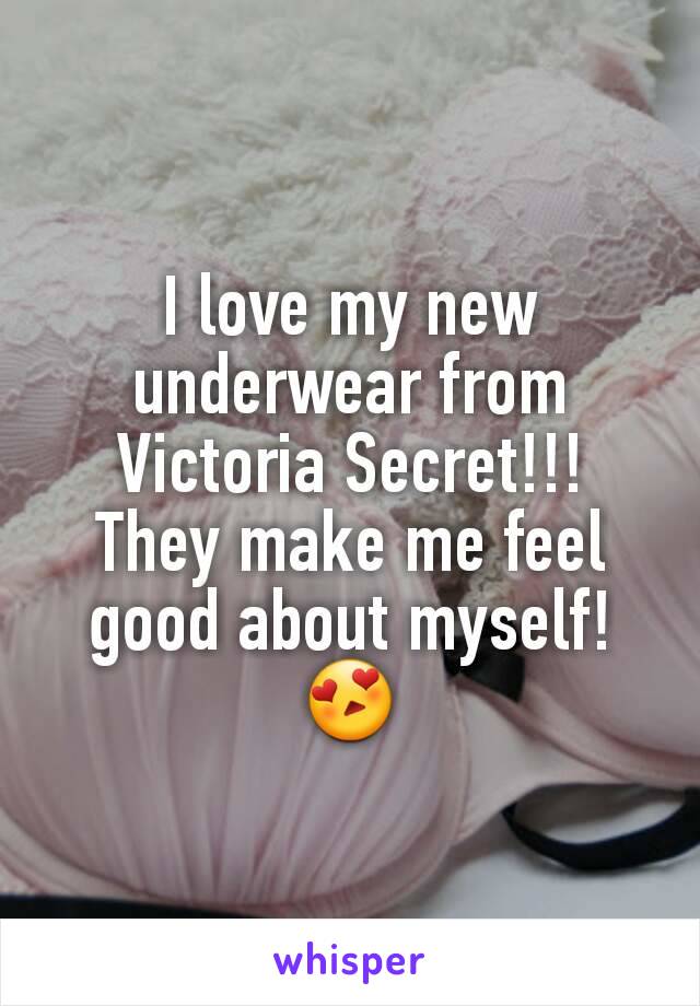 I love my new underwear from Victoria Secret!!!
They make me feel good about myself!😍