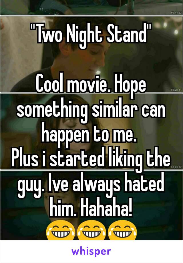 "Two Night Stand"

Cool movie. Hope something similar can happen to me. 
Plus i started liking the guy. Ive always hated him. Hahaha!
😂😂😂