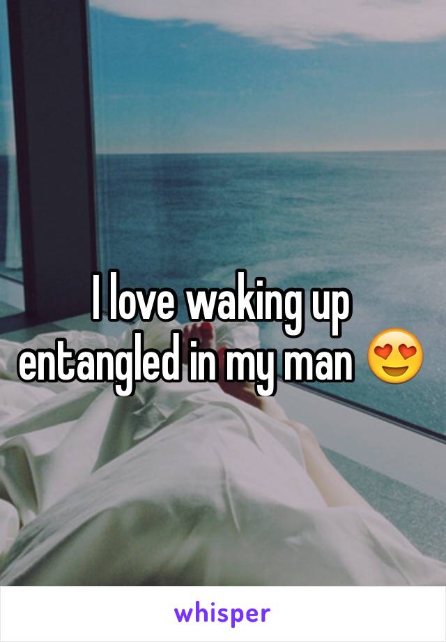 I love waking up entangled in my man 😍