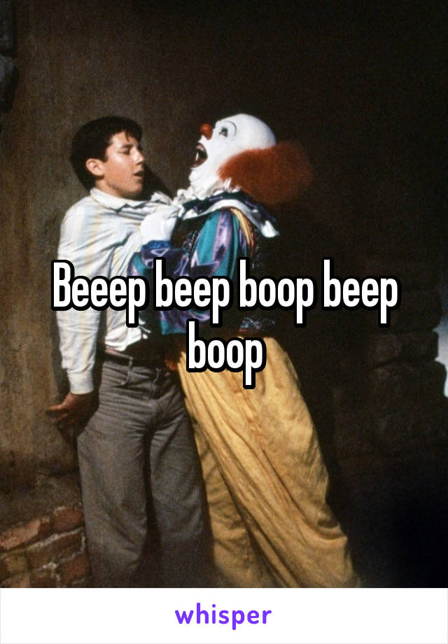 Beeep beep boop beep boop