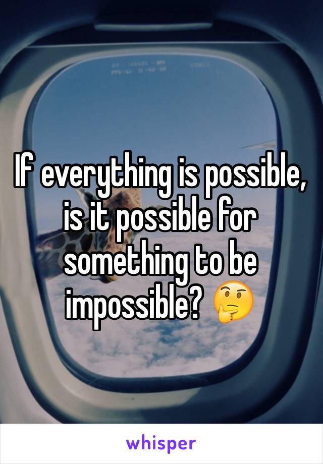 If everything is possible, is it possible for something to be impossible? 🤔