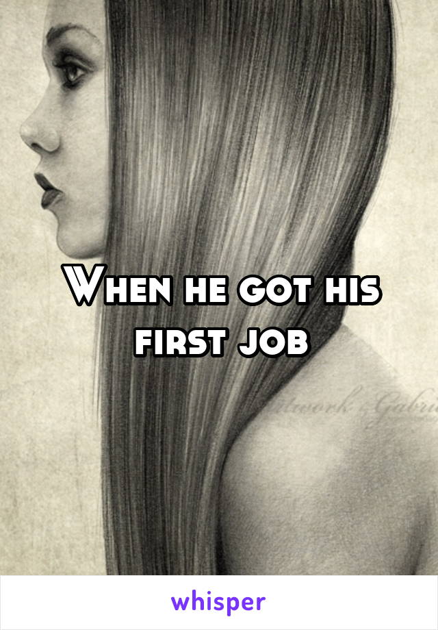 When he got his first job