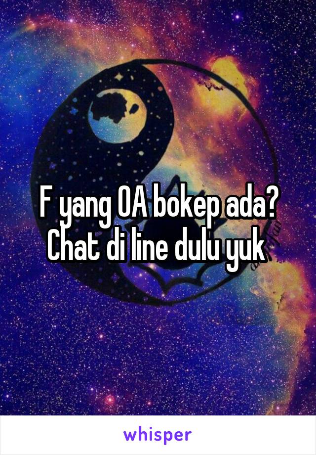 F yang OA bokep ada? Chat di line dulu yuk 