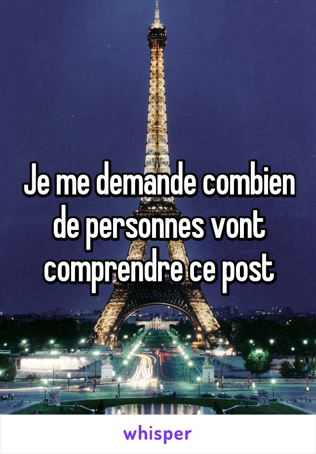 Je me demande combien de personnes vont comprendre ce post