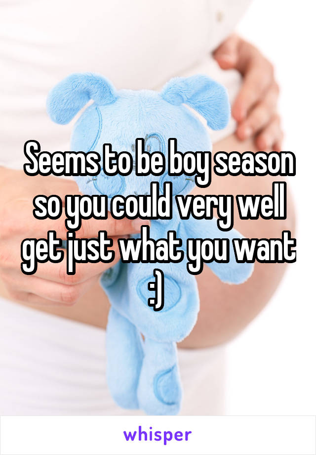 Seems to be boy season so you could very well get just what you want :) 