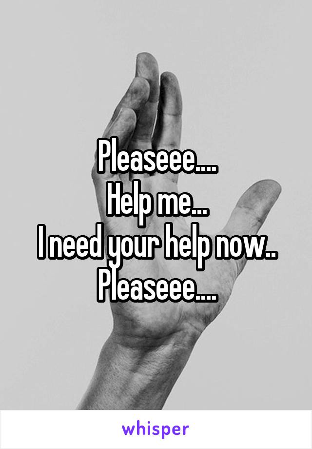 Pleaseee....
Help me...
I need your help now..
Pleaseee....