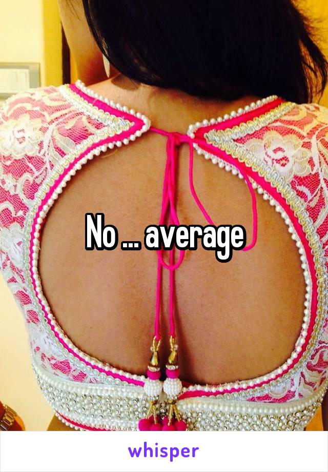 No ... average