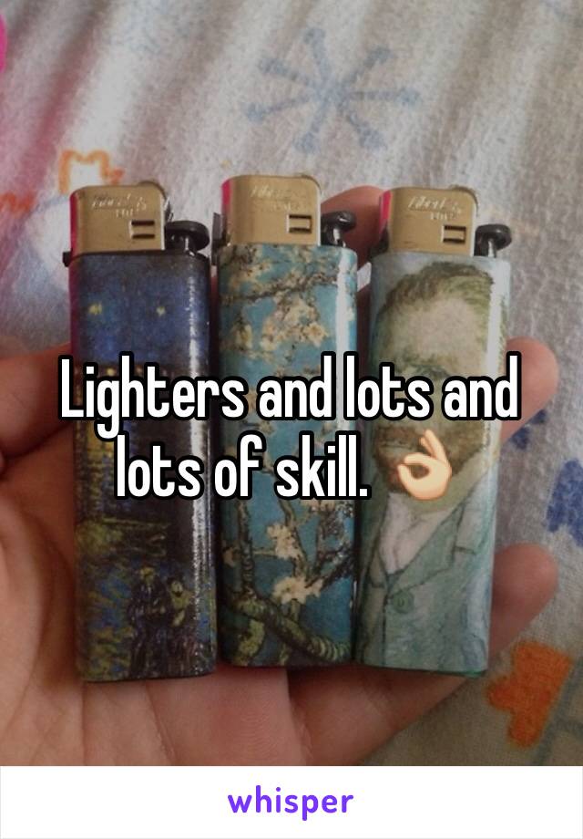 Lighters and lots and lots of skill. 👌🏼