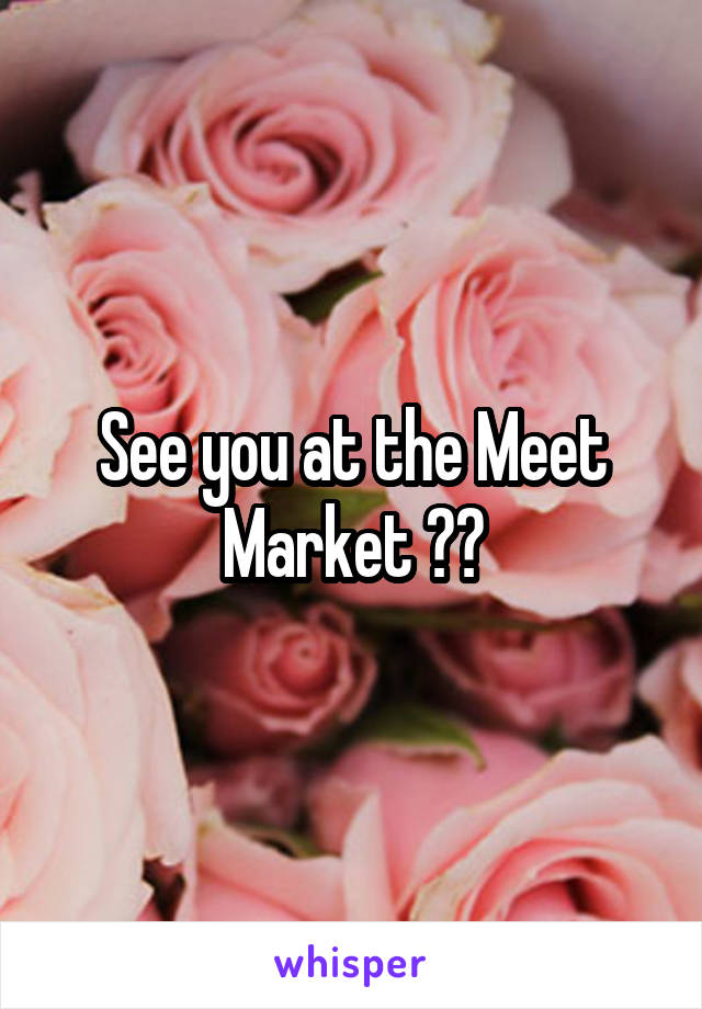 See you at the Meet Market ♥️