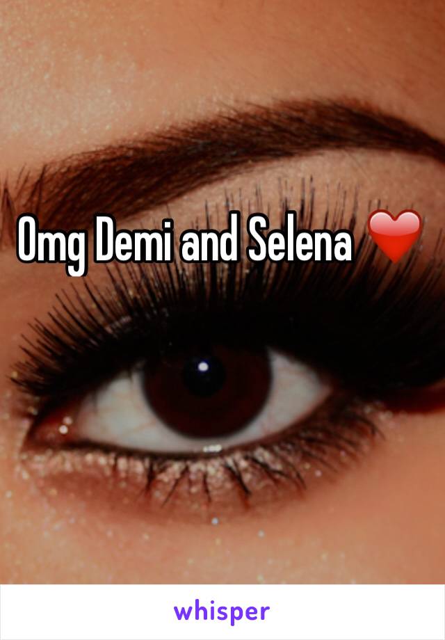 Omg Demi and Selena ❤️