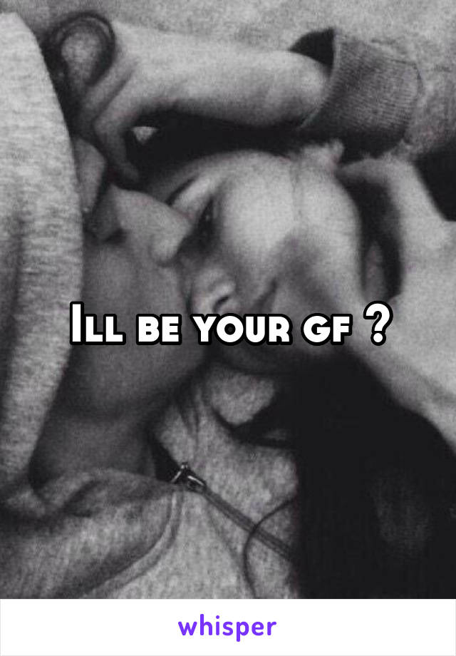 Ill be your gf 😂