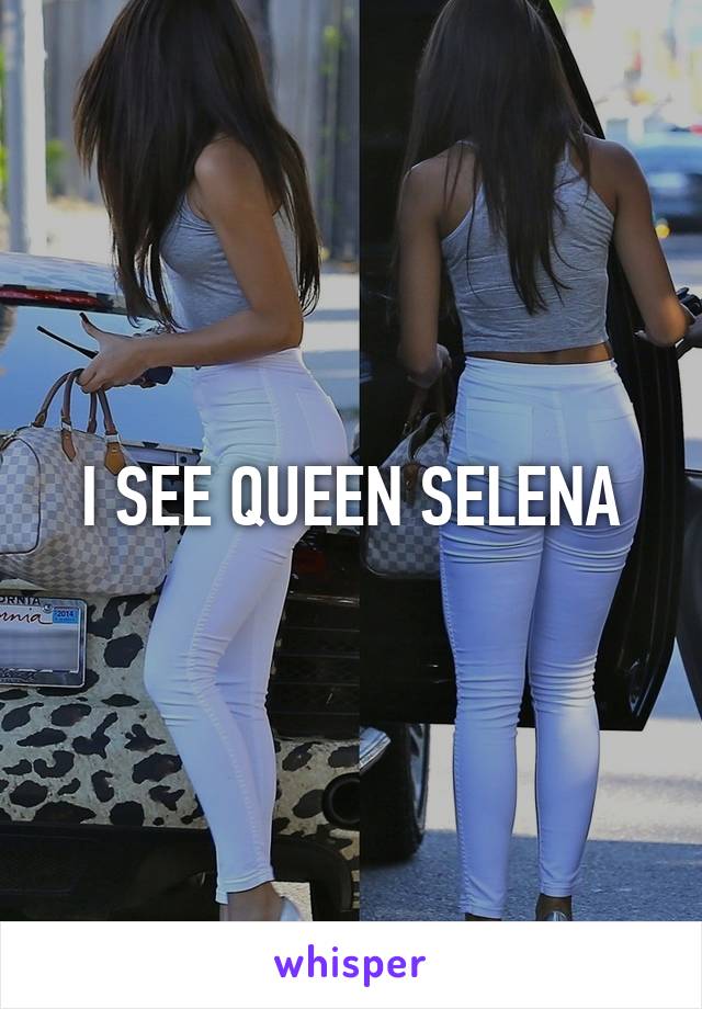 I SEE QUEEN SELENA