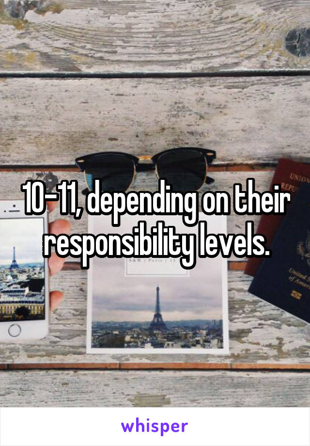 10-11, depending on their responsibility levels.