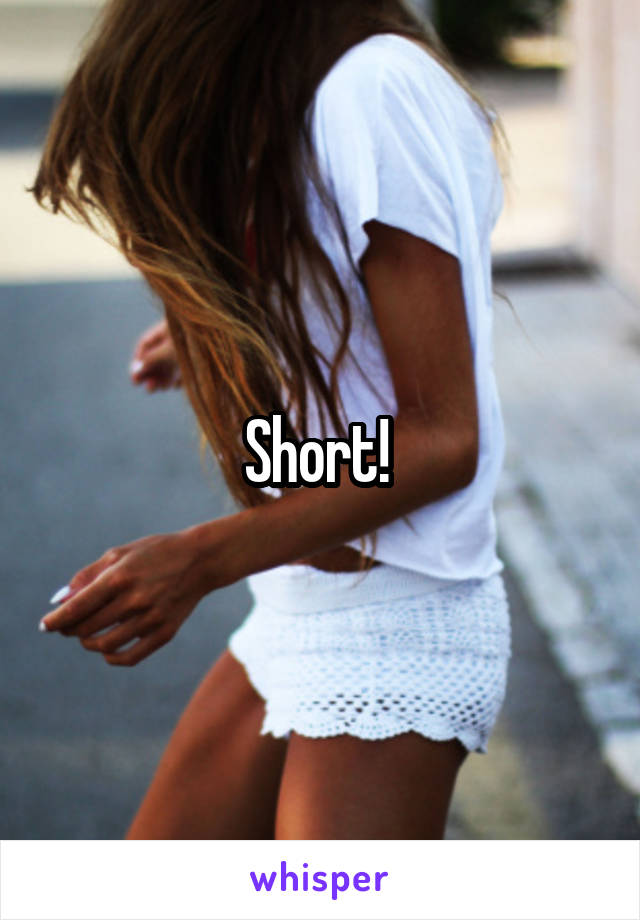 Short! 