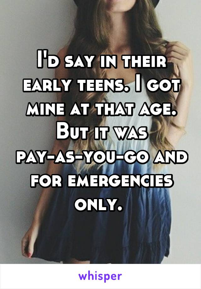 I'd say in their early teens. I got mine at that age. But it was pay-as-you-go and for emergencies only. 
