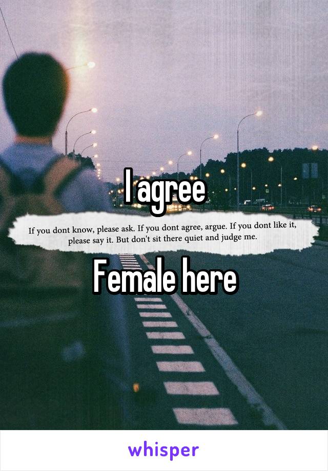 I agree

Female here