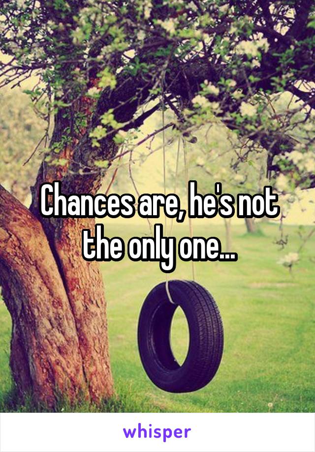 Chances are, he's not the only one...