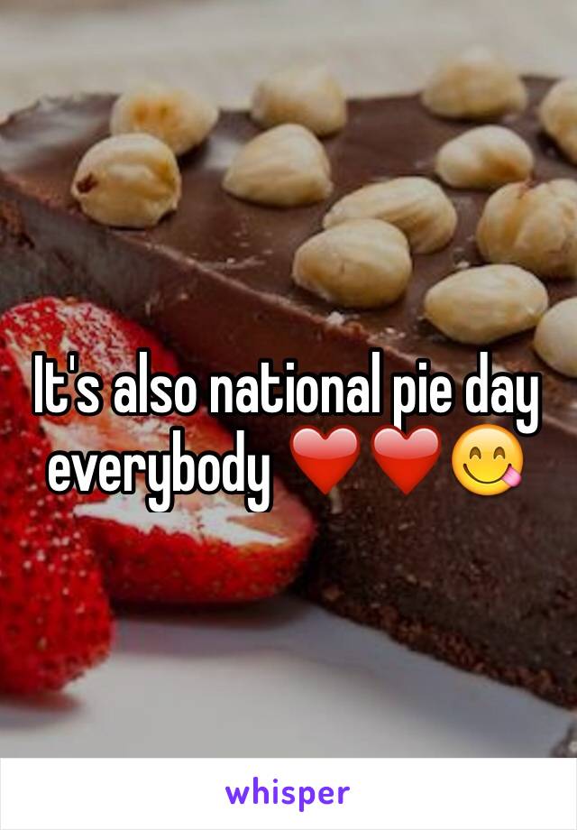 It's also national pie day everybody ❤️❤️😋