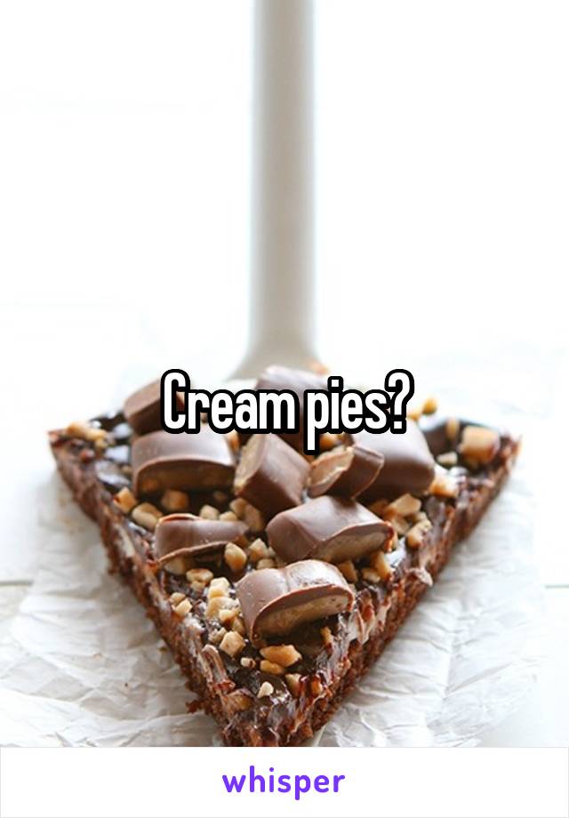 Cream pies?