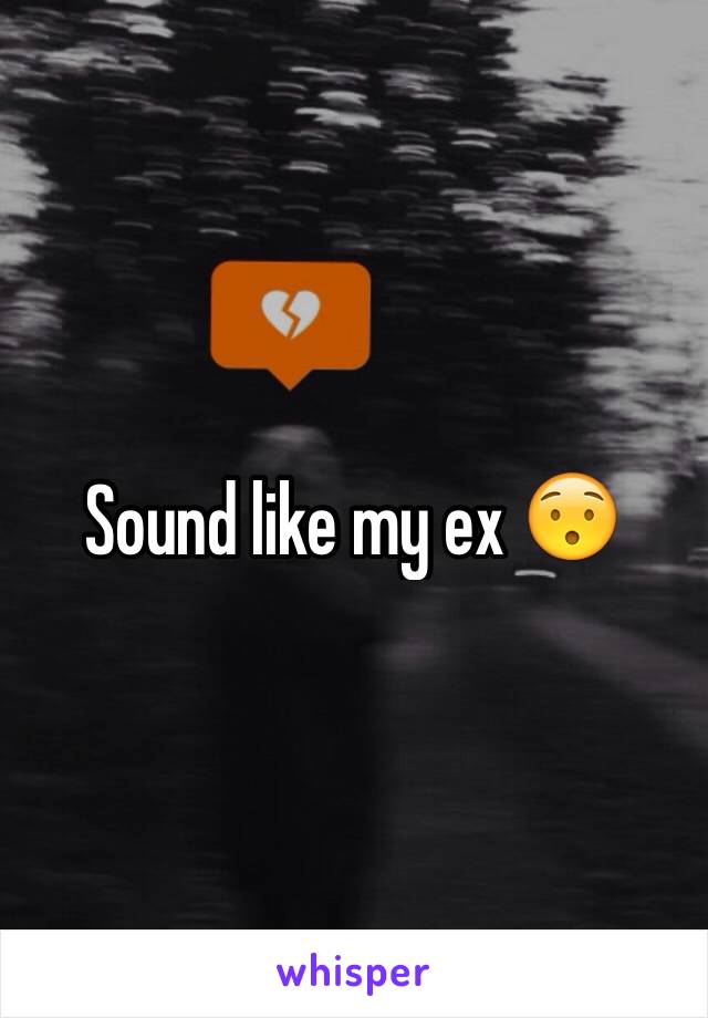 Sound like my ex 😯