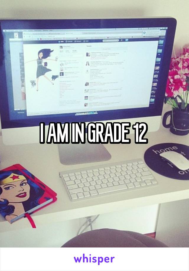 I AM IN GRADE 12 